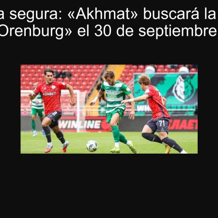 Apuesta segura: «Akhmat» buscará la victoria contra «Orenburg» el 30 de septiembre de 2025