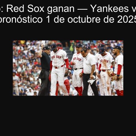 Pronóstico: Red Sox ganan — Yankees vs Red Sox pronóstico 1 de octubre de 2025