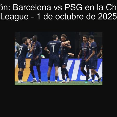 Predicción: Barcelona vs PSG en la Champions League – 1 de octubre de 2025