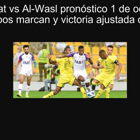 Al-Wehdat vs Al-Wasl pronóstico 1 de octubre de 2025: Ambos marcan y victoria ajustada de Al-Wasl