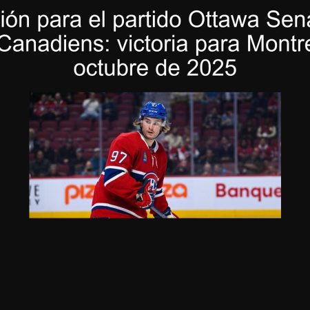 Predicción para el partido Ottawa Senators vs Montreal Canadiens: victoria para Montreal el 1 de octubre de 2025