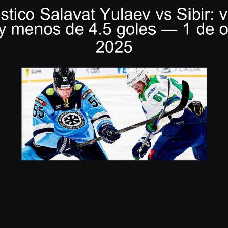 Pronóstico Salavat Yulaev vs Sibir: victoria ajustada y menos de 4.5 goles — 1 de octubre de 2025