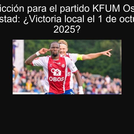 Predicción para el partido KFUM Oslo vs Fredrikstad: ¿Victoria local el 1 de octubre de 2025?