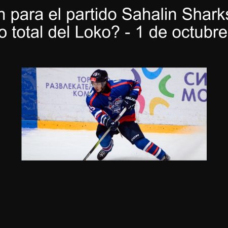 Predicción para el partido Sahalin Sharks vs Loko: ¿Dominio total del Loko? – 1 de octubre de 2025
