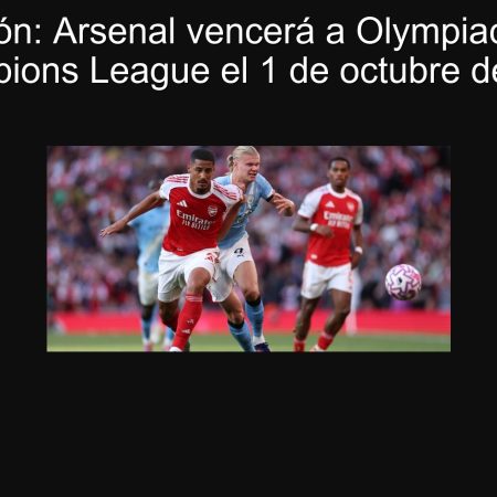 Predicción: Arsenal vencerá a Olympiacos en la Champions League el 1 de octubre de 2025