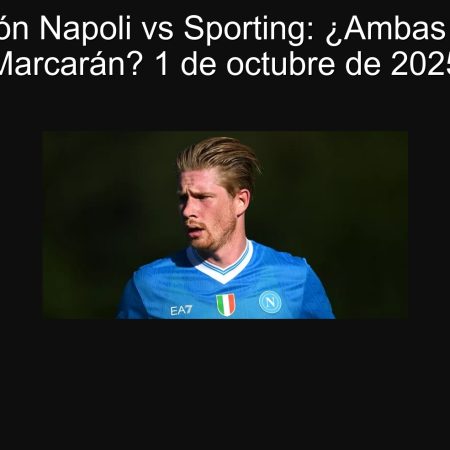 Predicción Napoli vs Sporting: ¿Ambas Equipos Marcarán? 1 de octubre de 2025