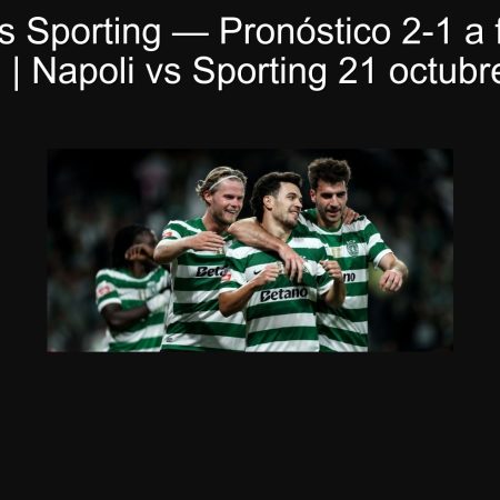 Napoli vs Sporting — Pronóstico 2-1 a favor del Napoli | Napoli vs Sporting 21 octubre 2025