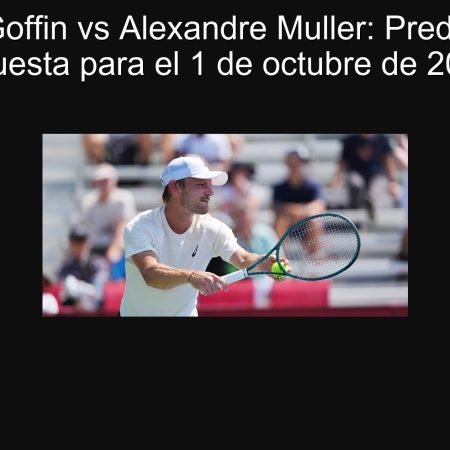 David Goffin vs Alexandre Muller: Predicción y Apuesta para el 1 de octubre de 2025