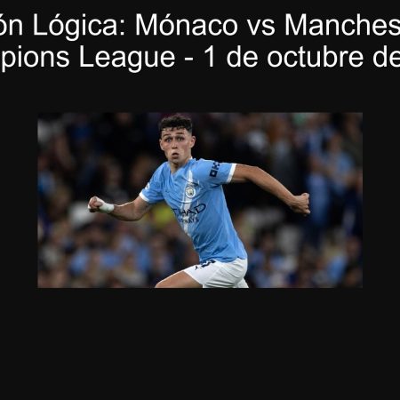 Predicción Lógica: Mónaco vs Manchester City – Champions League – 1 de octubre de 2025