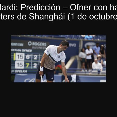 Ofner vs Nardi: Predicción – Ofner con hándicap +2 en el Masters de Shanghái (1 de octubre de 2025)