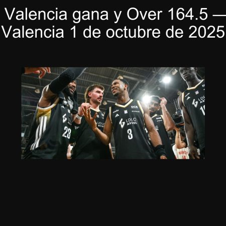 Predicción: Valencia gana y Over 164.5 — ASVEL vs Valencia 1 de octubre de 2025