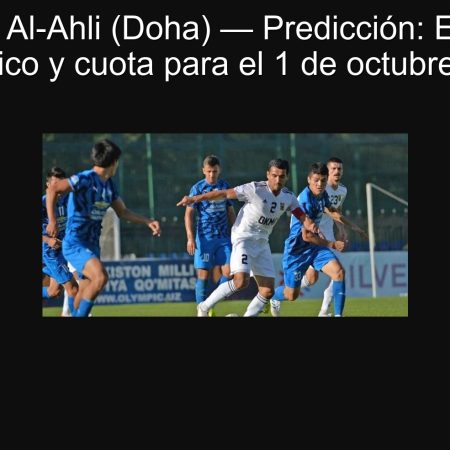 Andiján vs Al-Ahli (Doha) — Predicción: Empate 1-1 | Pronóstico y cuota para el 1 de octubre de 2025