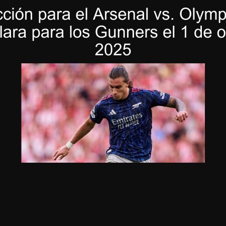 Predicción para el Arsenal vs. Olympiacos: Victoria clara para los Gunners el 1 de octubre de 2025