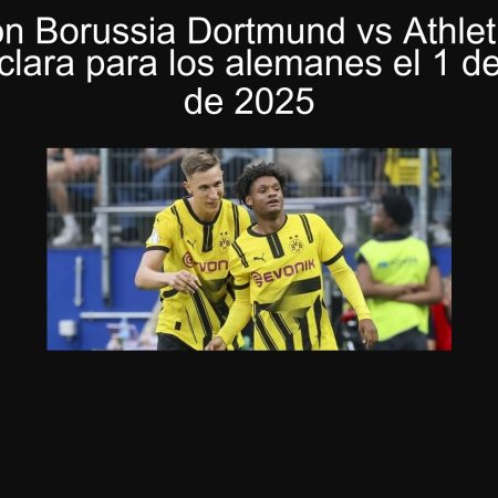 Predicción Borussia Dortmund vs Athletic Bilbao: Victoria clara para los alemanes el 1 de octubre de 2025