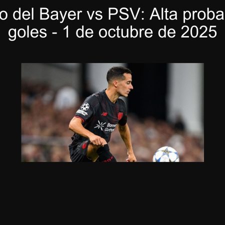 Pronóstico del Bayer vs PSV: Alta probabilidad de goles – 1 de octubre de 2025