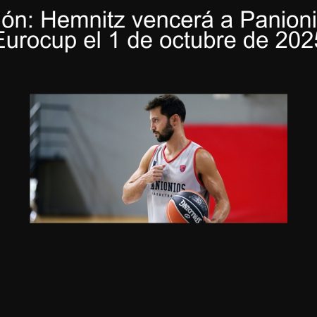 Predicción: Hemnitz vencerá a Panionios en el Eurocup el 1 de octubre de 2025