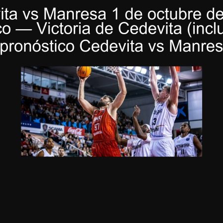 Cedevita vs Manresa 1 de octubre de 2025: Pronóstico — Victoria de Cedevita (incluido O.T.) | pronóstico Cedevita vs Manresa