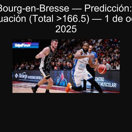 Trento vs Bourg-en-Bresse — Predicción: Partido de alta puntuación (Total >166.5) — 1 de octubre de 2025