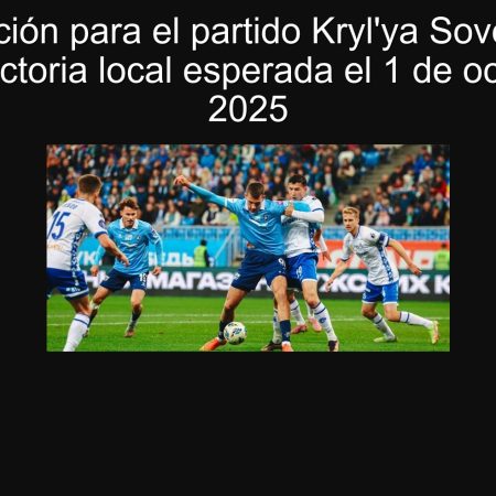 Predicción para el partido Kryl’ya Sovetov vs Sochi: victoria local esperada el 1 de octubre de 2025