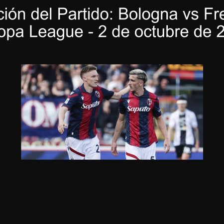 Predicción del Partido: Bologna vs Freiburg – Europa League – 2 de octubre de 2025
