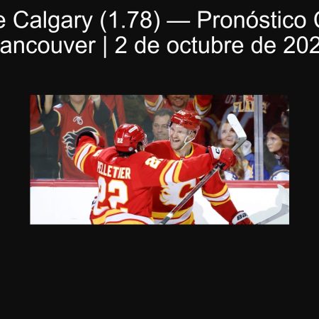 Victoria de Calgary (1.78) — Pronóstico Calgary vs Vancouver | 2 de octubre de 2025