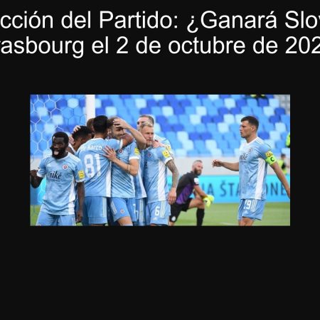 Predicción del Partido: ¿Ganará Slovan o Strasbourg el 2 de octubre de 2025?