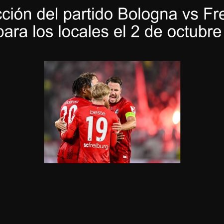 Predicción del partido Bologna vs Freiburg: victoria para los locales el 2 de octubre de 2025