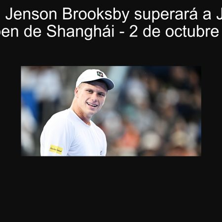 Predicción: Jenson Brooksby superará a James Trott en el Open de Shanghái – 2 de octubre de 2025