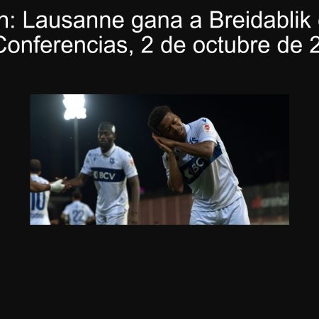 Predicción: Lausanne gana a Breidablik en la Liga de Conferencias, 2 de octubre de 2025