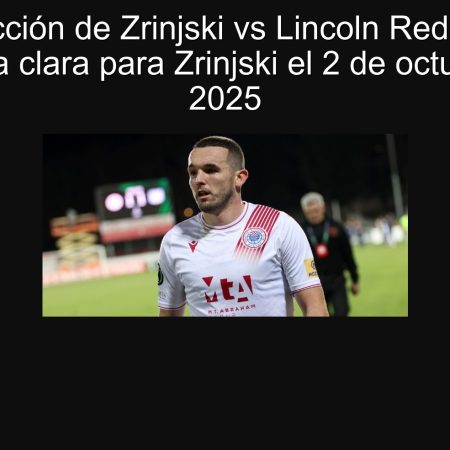 Predicción de Zrinjski vs Lincoln Red Imps: Victoria clara para Zrinjski el 2 de octubre de 2025