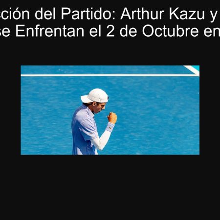 Predicción del Partido: Arthur Kazu y Pedro Martínez se Enfrentan el 2 de Octubre en Shanghái