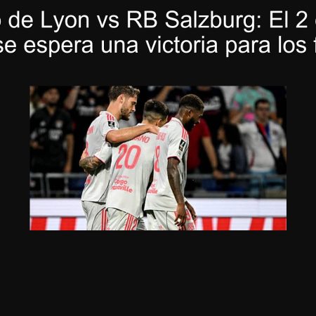 Pronóstico de Lyon vs RB Salzburg: El 2 de octubre de 2025 se espera una victoria para los franceses