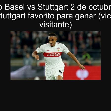 Pronóstico Basel vs Stuttgart 2 de octubre de 2025 — Stuttgart favorito para ganar (victoria visitante)