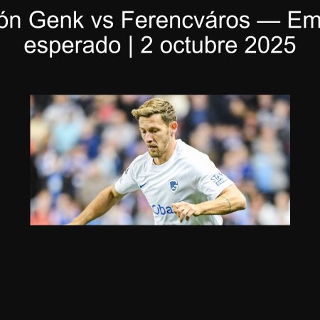 Predicción Genk vs Ferencváros — Empate 1-1 esperado | 2 octubre 2025