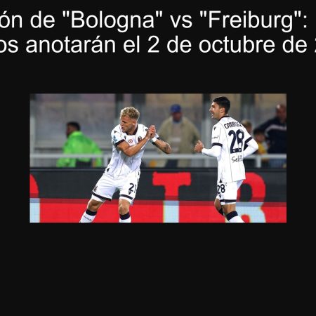Predicción de “Bologna” vs “Freiburg”: ¿Ambos equipos anotarán el 2 de octubre de 2025?