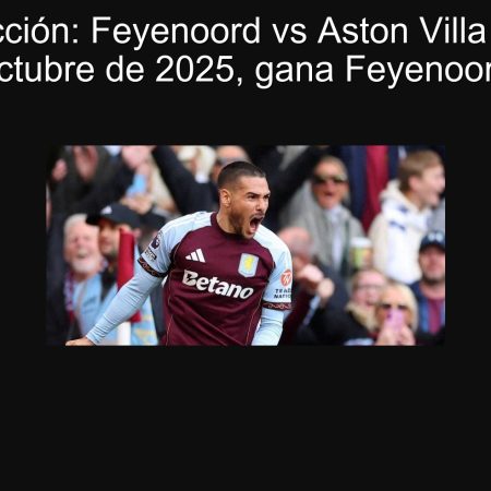 Predicción: Feyenoord vs Aston Villa – 2 de octubre de 2025, gana Feyenoord