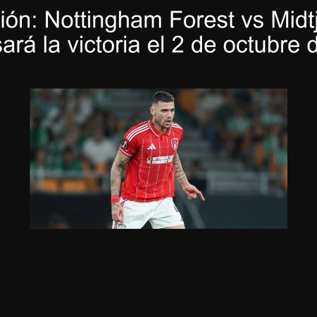 Predicción: Nottingham Forest vs Midtjylland – ¿Regresará la victoria el 2 de octubre de 2025?