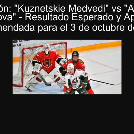 Predicción: “Kuznetskie Medvedi” vs “Academia Mijailova” – Resultado Esperado y Apuesta Recomendada para el 3 de octubre de 2025