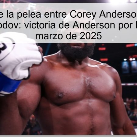 Predicción de la pelea entre Corey Anderson y Dovletjan Yagshimurodov: victoria de Anderson por KO el 15 de marzo de 2025