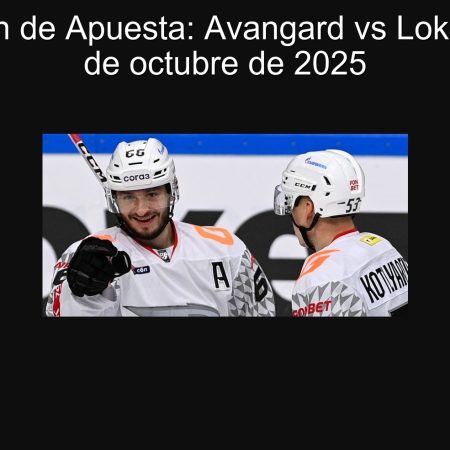 Predicción de Apuesta: Avangard vs Lokomotiv – 3 de octubre de 2025