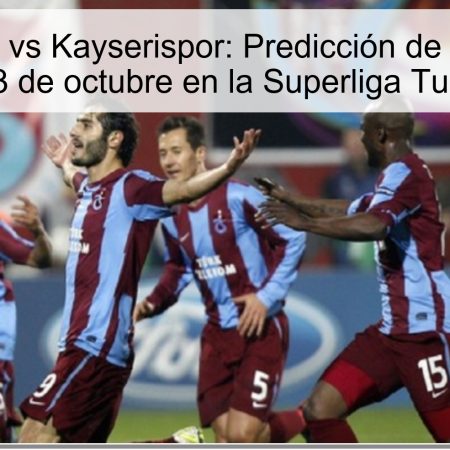 Trebzonspor vs Kayserispor: Predicción de Victoria para el 3 de octubre en la Superliga Turca