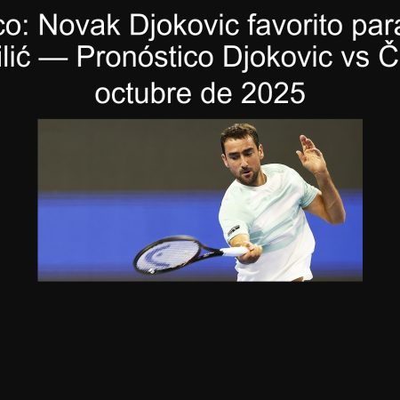 Pronóstico: Novak Djokovic favorito para ganar a Marin Čilić — Pronóstico Djokovic vs Čilić, 3 de octubre de 2025