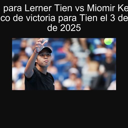 Predicción para Lerner Tien vs Miomir Kecmanovic: Pronóstico de victoria para Tien el 3 de octubre de 2025