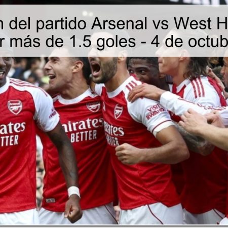 Predicción del partido Arsenal vs West Ham: Gana Arsenal por más de 1.5 goles – 4 de octubre de 2025