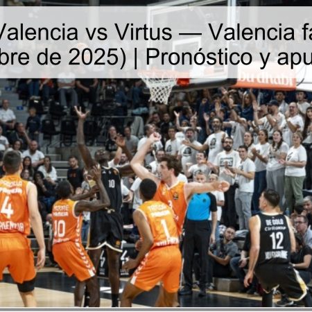 Pronóstico Valencia vs Virtus — Valencia favorita (3 de octubre de 2025) | Pronóstico y apuesta