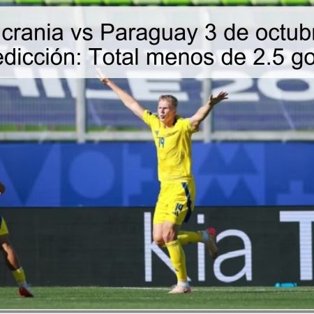 Pronóstico: Ucrania vs Paraguay 3 de octubre de 2025 — Predicción: Total menos de 2.5 goles