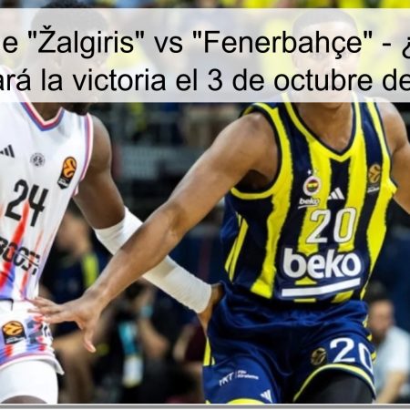 Predicción de “Žalgiris” vs “Fenerbahçe” – ¿Qué equipo se llevará la victoria el 3 de octubre de 2025?