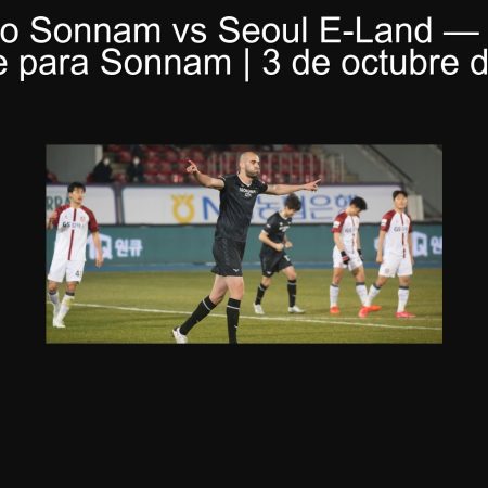 Pronóstico Sonnam vs Seoul E-Land — Victoria o empate para Sonnam | 3 de octubre de 2025
