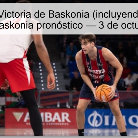 Pronóstico: Victoria de Baskonia (incluyendo prórroga) | ASVEL vs Baskonia pronóstico — 3 de octubre de 2025