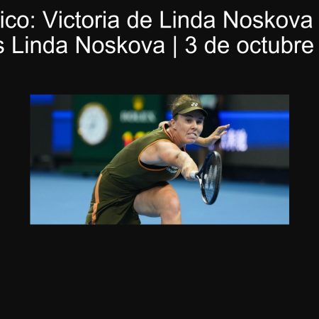 Pronóstico: Victoria de Linda Noskova – Sonay Kartal vs Linda Noskova | 3 de octubre de 2025